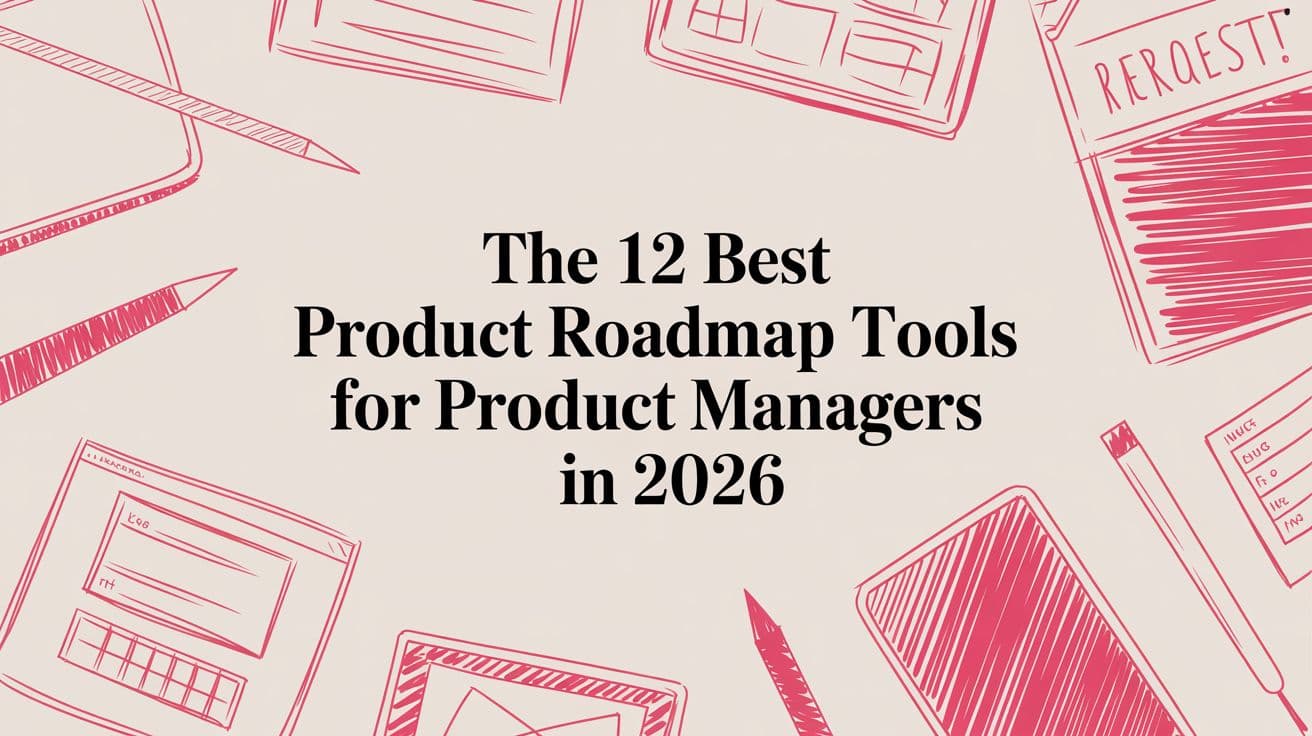 The 12 Best Product Roadmap Tools for Product Managers in 2026